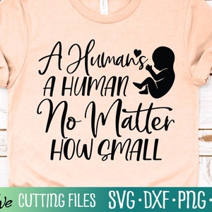 A Human&#39;s a Human, Pro life SVG, Anti-Abortion SVG, Unborn Rights Svg, March for Life SVG, Cut File, Silhouette Svg, Cricut Designs
