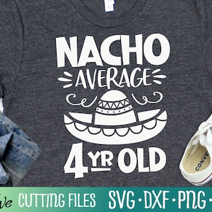 Nacho Durchschnitt vier Jahre alt SVG, Cinco De Mayo Party svg, lustige Geburtstag mexikanischen Shirt svg, geschnitten Datei, Silhouette svg, Cricut Designs