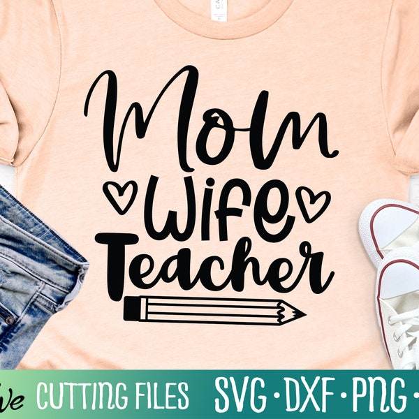 Mom Wife Teacher Svg, Mom Svg, Teacher Svg, Mom Life Svg, Mothers Day Svg, Gift for Mom Wife, Cut File, Silhouette Svg, Cricut Designs