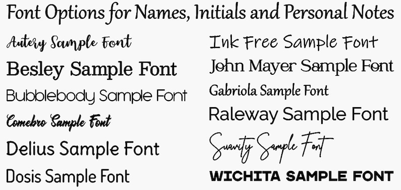May include: A list of font options for names, initials, and personal notes. The fonts are displayed in black text on a white background. The fonts include Autery, Besley, Bubblebody, Comebro, Delius, Dosis, Ink Free, John Mayer, Gabriola, Raleway, Suanty, and WICHITA.