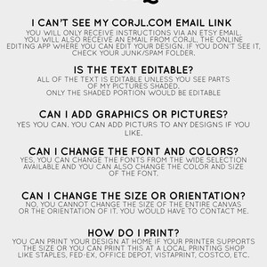 May include: A black and white text-based FAQ document with the title "FAQ" in large white letters. The document provides answers to frequently asked questions about a digital product, such as "Can I see my Corjl.com email link?", "Is the text editable?", "Can I add graphics or pictures?", "Can I change the font and colors?", "Can I change the size or orientation?", and "How do I print?"