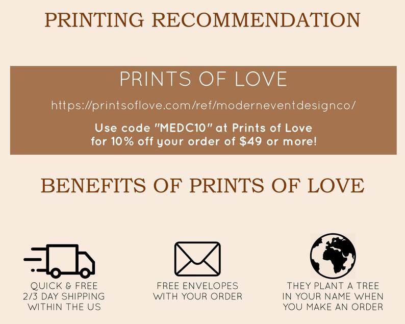 May include: A brown rectangle with white text that says "PRINTING RECOMMENDATION" and "PRINTS OF LOVE". Below the text is a website address and a discount code. The text says "Use code "MEDC10" at Prints of Love for 10% off your order of $49 or more!" Below that is a brown rectangle with white text that says "BENEFITS OF PRINTS OF LOVE". Below that are three icons: a truck, an envelope, and a globe. The truck icon says "QUICK & FREE 2/3 DAY SHIPPING WITHIN THE US". The envelope icon says "FREE ENVELOPES WITH YOUR ORDER". The globe icon says "THEY PLANT A TREE IN YOUR NAME WHEN YOU MAKE AN ORDER".