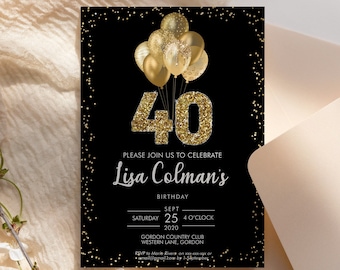 May include: Black and gold birthday invitation with gold glitter 40 and balloons. The invitation reads "Please join us to celebrate Lisa Colman's 40th Birthday. Saturday, September 25, 4 o'clock. Gordon Country Club, Western Lane, Gordon."