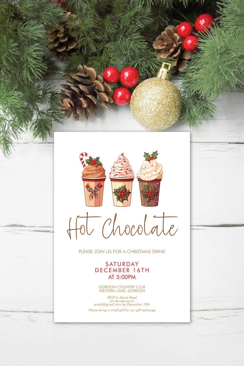 May include: A Christmas-themed invitation with the words "Hot Chocolate" in a decorative font. The invitation features illustrations of three hot chocolates and event details, including the date, time, and location.