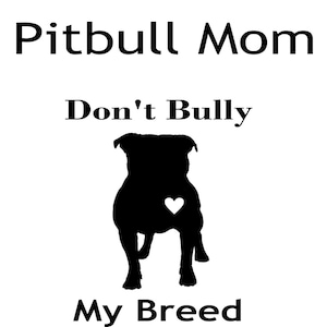 Pitbull Mom don&#39;t bully my breed JPG,SVG,PNG Silhouette Cricut Printable Download