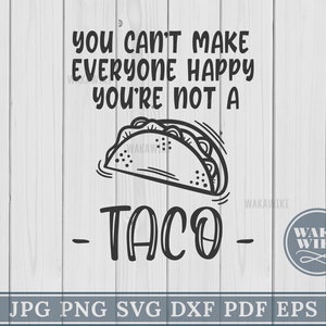 No puedes hacer feliz a todos No eres un Taco Tacos Tequila Lime Soy Pretty Sunshine Cutting Machines Cameo Cricut SVG Cut File Imprimible