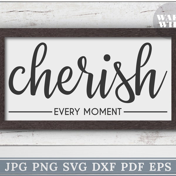 Cherish Every Moment Farmhouse Garden Idea Decor Bedroom Home Wall Art Quote Cutting Files Decal Cricut Silhouette SVG Cut File Printable