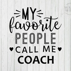 Coach meine Lieblings-Menschen nennen mich Coach beste Coach Ever Club Gruppe Gemeinschaft Überraschung Geschenk Druck Cricut Silhouette SVG geschnitten Datei druckbare