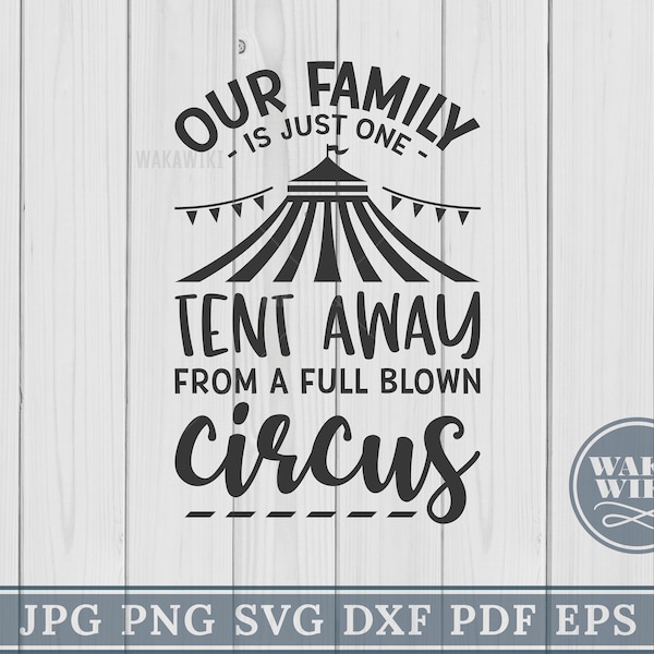 Our Family Is Just One Tent Away Circus Cutting Files Silhouette Cameo Cricut Summer Carnival Home Sign Family Humor SVG Cut File Printable