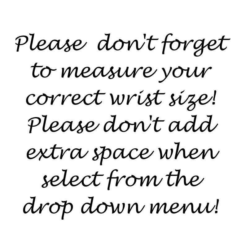 May include: White background with black text. The text reads: "Please don't forget to measure your correct wrist size! Please don't add extra space when select from the drop down menu!"