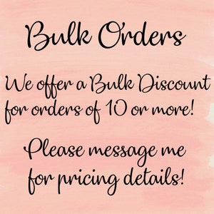 May include: Text on a pink watercolor background reads "Bulk Orders." It continues with "We offer a Bulk Discount for orders of 10 or more! Please message me for pricing details!" The text is in a handwritten style.