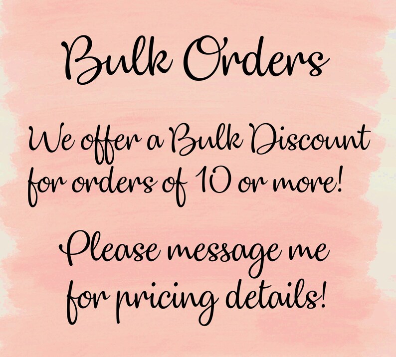 May include: Text on a pink watercolor background reads "Bulk Orders." It continues with "We offer a Bulk Discount for orders of 10 or more! Please message me for pricing details!" The text is in a handwritten style.