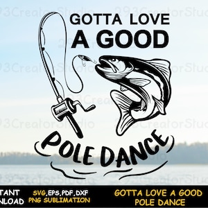 Vissen vader png shirt print, Gotta Love A Good Pole Dance SVG, Vaderdag cadeau SVG, visser verjaardag handwerk idee voor visliefhebber