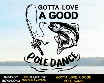 Fishing Dad Png Shirt Print, Gotta Love A Good Pole Dance svg, Father&#39;s day Gift Svg, Fisherman Birthday Handcraft idea for Fishing Lover