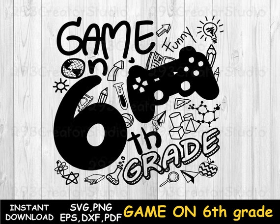 Sixth Grade Svg Funny Game On 6th Grade Png Shirt Print Back Etsy