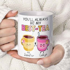 Personalised Mug, You&#39;ll Always Be My Best-Tea Coffee Mug, Best Friend Gift, Funny Friendship Gift, Sister Names Mug TIS139