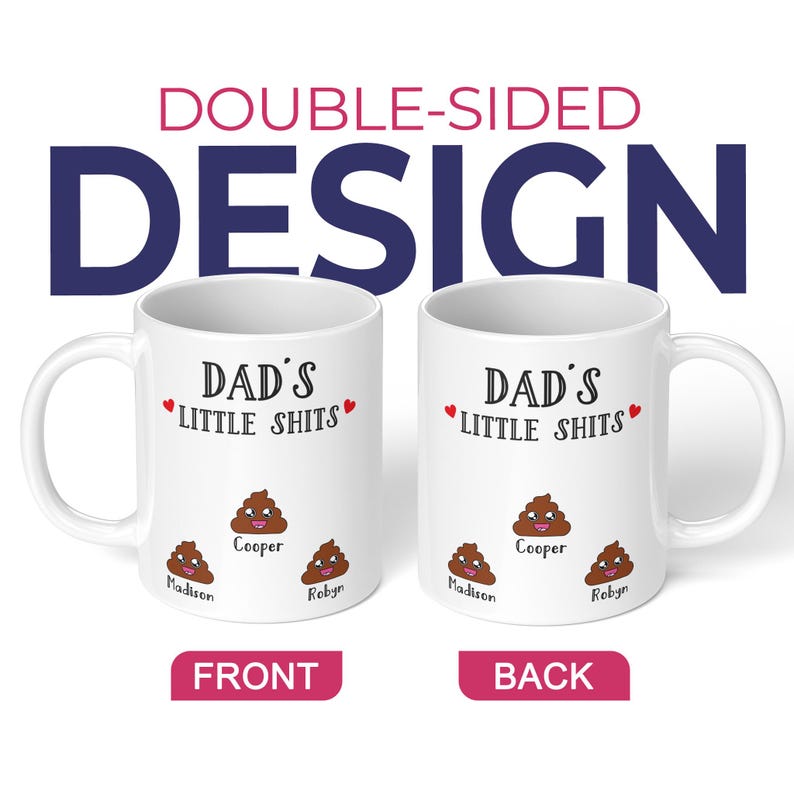 May include: Two white ceramic mugs featuring a double-sided design. The text reads DAD'S LITTLE SHITS with three brown cartoon poop emojis, each labeled with the names Cooper, Madison, and Robyn, and accented by two small red hearts.