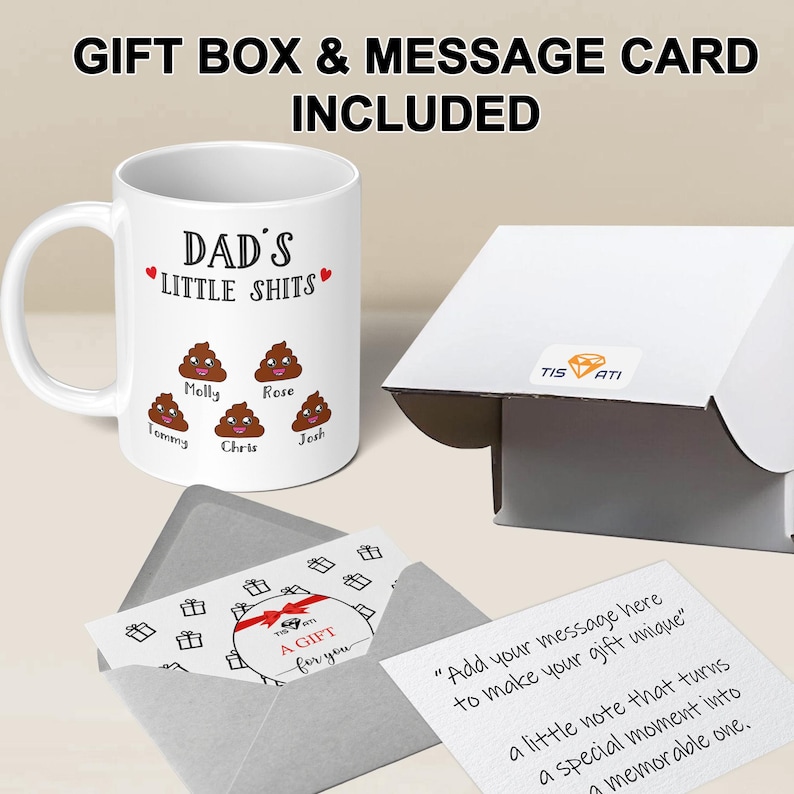 May include: A white ceramic mug featuring the text DAD'S LITTLE SHITS with five cartoon poop icons labeled Molly, Rose, Tommy, Chris, and Josh. Includes a white gift box with a TISATI logo, a grey envelope, and a white message card with printed text.
