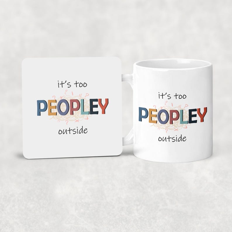 May include: A white ceramic mug and matching square coaster. Both feature the phrase "it's too PEOPLEY outside" in colorful block letters and a whimsical font. The mug has a handle and the coaster is square.