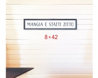 LARGE Mangia sign- Italian Kitchen sign 8 x 42  "Eat and shut up"- MANGIA E Statti Zitto