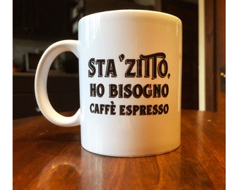 Funny Italian Coffee Mug: "Shut Up I Need Coffee" - 11 oz