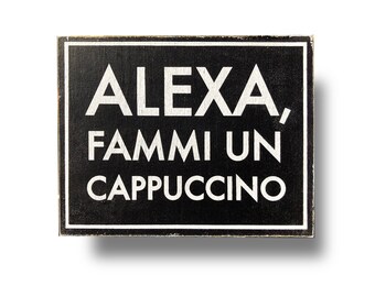 Italian Kitchen Wood Sign: Alexa, Give Me a Cappuccino