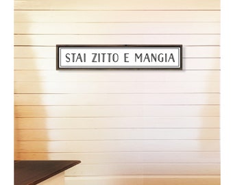 STAI ZITTO E MANGIA-  Translation: "Shut up and eat"--Mangia sign- Italian Kitchen sign 6 x 30 and 8 x 42
