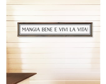 Italian sign- Mangia  Bene E Viva La Vita-  Translation: Eat well and live life- 6 x 31 & 8 x 40 Mangia sign- Italian Kitchen sign