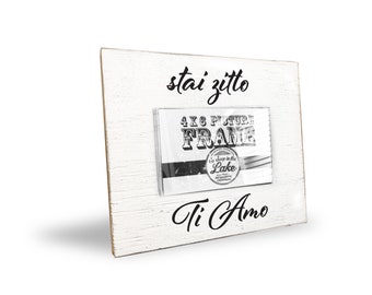 Italian picture frame for 4 x 6 photo - Translation:  Shut up, I love you.  Italian wedding, Italian anniversary gift, Italian engagement