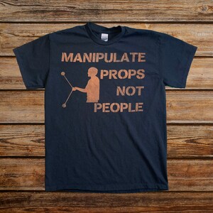 Manipulate Props Not People Bleach Dyed Shirt, Flow Arts Tee, Circus Reverse Dye Top