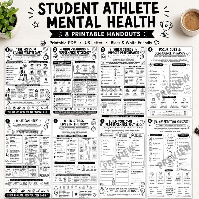 May include: A collection of eight black and white printable handouts on student athlete mental health. The handouts cover topics like performance psychology, stress impact, focus cues, and pre-performance routines. The text includes "Student Athlete Mental Health" and "8 Printable Handouts."