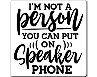 Sarcastic Mouthy Magnet - 'I'm Not A Person You Can Put On Speaker Phone' Funny Fridge Magnet, Snarky Humor Gift, Desk Decor, Gag Gift