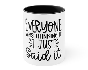 I Just Said It Mug | Everyone Was Thinking It | Sassy Coffee Cup for Her | Funny Gift for Coworker