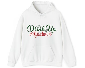Hooded Sweatshirt Drink Up Grinches, Funny Christmas Hoodie, Sassy Holiday Statement Top, Unisex Heavy Blend