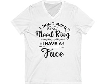 Funny Sarcasm V-Neck T-Shirt I Don't Need a Mood Ring I Have a Face Sassy Humor Tee