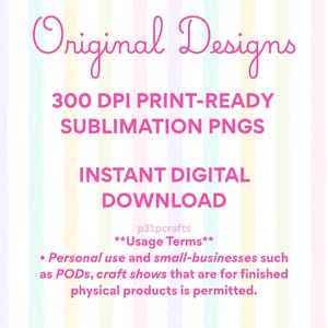May include: A digital graphic featuring vertical pastel stripes in pink, yellow, blue, and purple. The text reads: Original Designs, 300 DPI PRINT-READY SUBLIMATION PNGS, INSTANT DIGITAL DOWNLOAD, p31pcrafts, Usage Terms, Personal use and small-businesses.