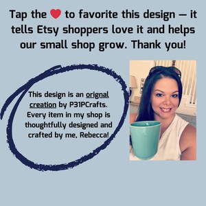 May include: Image with text: "Tap the ❤️ to favorite this design - it tells Etsy shoppers love it and helps our small shop grow. Thank you!" and "This design is an original creation by P31PCrafts. Every item in my shop is thoughtfully designed and crafted by me, Rebecca!"