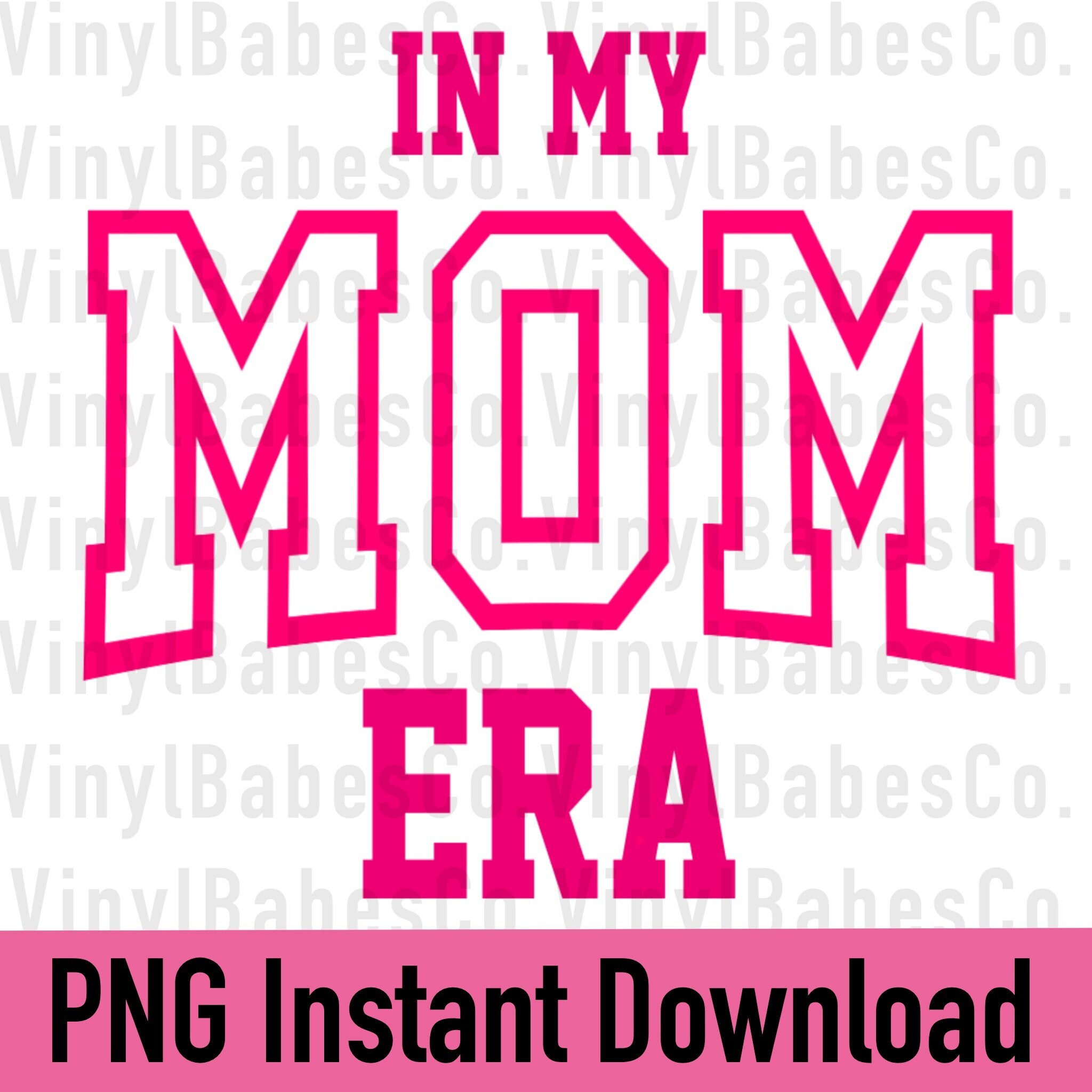 In My Mom Era PNG Transparent PNG Instant Download High Quality Vector