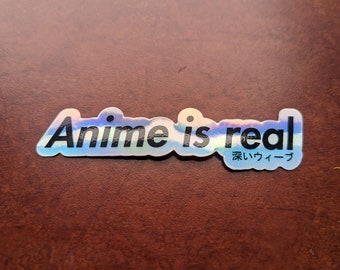 Anime is Real holographic vinyl sticker