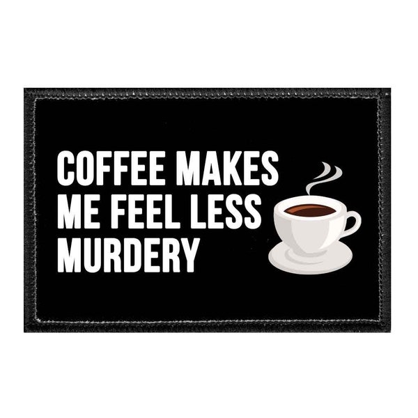 Coffee Makes Me Feel Less Murdery. - Removable Patch