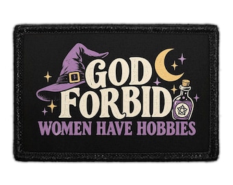 God Forbid Women Have Hobbies - Removable Patch