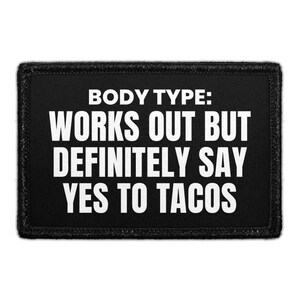 Body Type - Works Out But Definitely Say Yes To Tacos - Removable Patch