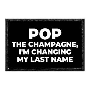 Pop The Champagne, I&#39;m Changing My Last Name - Removable Patch