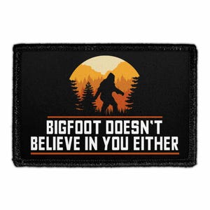 Bigfoot Doesn't Believe In You Either - Removable Patch