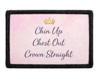 Chin Up. Chest Out. Crown Straight - Removable Patch