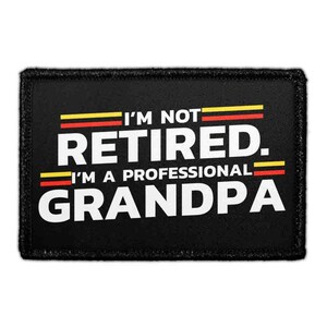 I’m Not Retired. I’m A Professional Grandpa - Removable Patch