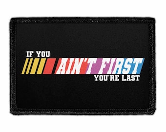 If You Ain't First You're Last - Removable Patch