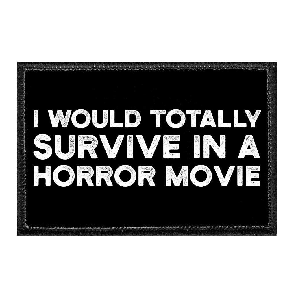 I Would Totally Survive in a Horror Movie Patch by Ivamis Patches