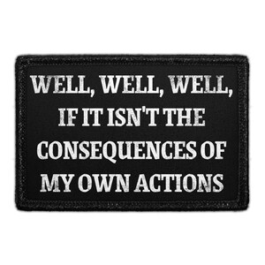 May include: Black rectangular patch with white text that reads "WELL, WELL, WELL, IF IT ISN'T THE CONSEQUENCES OF MY OWN ACTIONS." The patch has a black border.