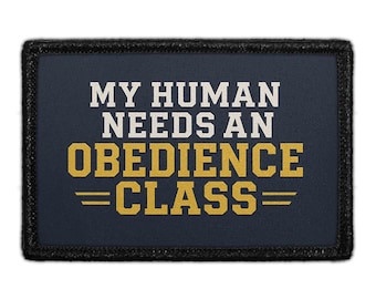 My Human Needs an Obedience Class - Removable Patch